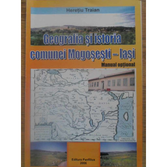 GEOGRAFIA SI ISTORIA COMUNEI MOGOSESTI - IASI MANUAL OPTIONAL