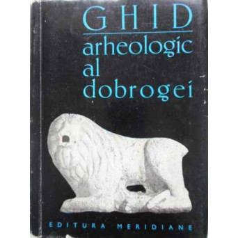 GHID ARHEOLOGIC AL DOBROGEI (CONTINE PLANSE)