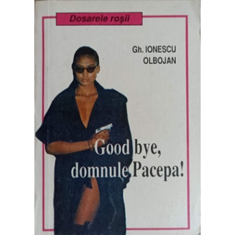 GOOD BYE, DOMNULE PACEPA!