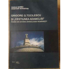 GRIGORE G. TOCILESCU SI CESTIUNEA ADAMCLISI. PAGINI DIN ISTORIA ARHEOLOGIEI ROMANESTI