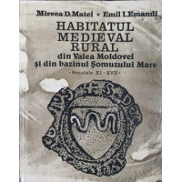 HABITATUL MEDIEVAL RURAL DIN VALEA MOLDOVEI SI DIN BAZINUL SOMUZULUI MARE (SECOLELE XI-XVII)
