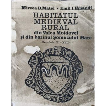 HABITATUL MEDIEVAL RURAL DIN VALEA MOLDOVEI SI DIN BAZINUL SOMUZULUI MARE (SECOLELE XI-XVII)