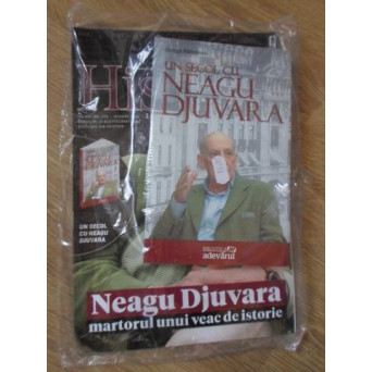 HISTORIA AUGUST 2016. NEAGU DJUVARA, MARTORUL UNUI VEAC DE ISTORIE(CONTINE CARTE)