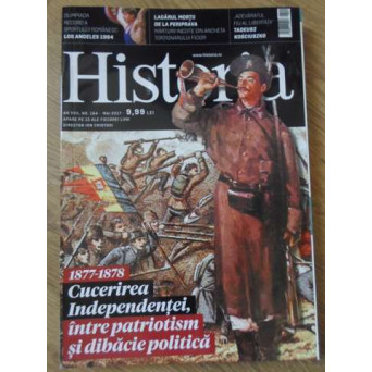 HISTORIA MAI 2017. 1877-1878, CUCERIREA INDEPENDENTEI, INTRE PATRIOTISM SI DIBACIE POLITICA