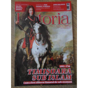 HISTORIA OCTOMBRIE 2016. 1552-1716 TIMISOARA SUB ISLAM. CUM A FOST ELIBERAT BANATUL DE SUB OTOMANI
