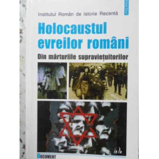 HOLOCAUSTUL EVREILOR ROMANI. DIN MARTURIILE SUPRAVIETUITORILOR