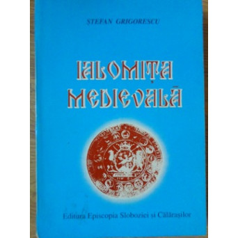 IALOMITA MEDIEVALA. OAMENI, FAPTE, LOCURI