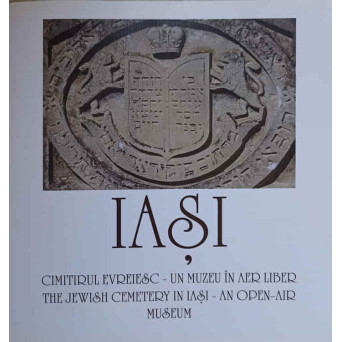 IASI: CIMITIRUL EVREIESC - UN MUZEU IN AER LIBER