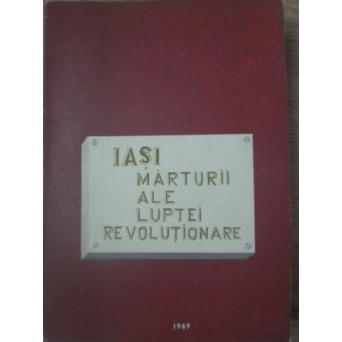 IASI. MARTURII ALE LUPTEI REVOLUTIONARE (LOCURI SI CASE LEGATE DE ACTIVITATEA COMUNISTILOR)