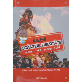 IASI, SCANTEIA LIBERTATII 14 DEC. 1989 - 14 DEC. 2009