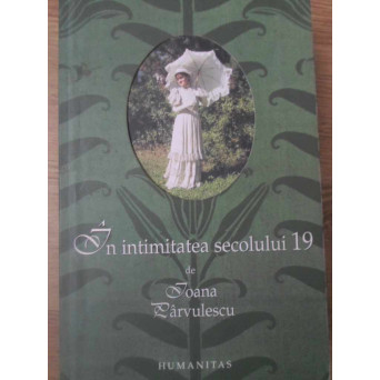 IN INTIMITATEA SECOLULUI 19