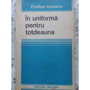 IN UNIFORMA PENTRU TOTDEAUNA (AMINTIRI)