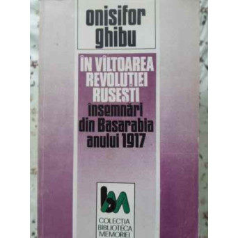 IN VALTOAREA REVOLUTIEI RUSESTI. INSEMNARI DIN BASARABIA ANULUI 1917