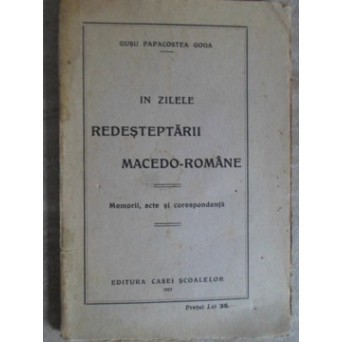 IN ZILELE REDESTEPTARII MACEDO-ROMANE. MEMORII, ACTE SI CORESPONDENTA