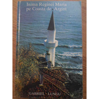 INIMA REGINEI MARIA PE COASTA DE ARGINT. BALCIC. ISTORIA DOBROGEI