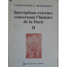 INSCRIPTIONS EXTERNES CONCERNANT L'HISTOIRE DE LA DACIE VOL.2 ILLYRICUM, ORIENS, AFRICA SEPTENTRIONALIS