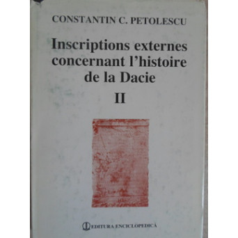 INSCRIPTIONS EXTERNES CONCERNANT L'HISTOIRE DE LA DACIE VOL.2 ILLYRICUM, ORIENS, AFRICA SEPTENTRIONALIS