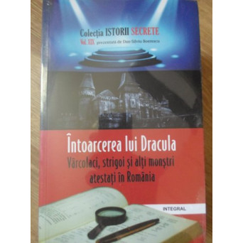 INTOARCEREA LUI DRACULA. VARCOLACI, STRIGOI SI ALTI MONSTRI ATESTATI IN ROMANIA
