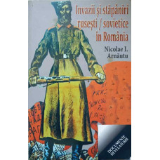 INVAZII SI STAPANIRI RUSESTI/SOVIETICE IN ROMANIA