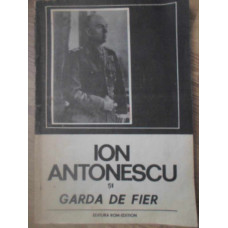 ION ANTONESCU SI GARDA DE FIER VOL.1