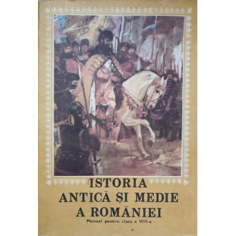 ISTORIA ANTICA SI MEDIE A ROMANIEI. MANUAL PENTRU CLASA A VIII-A