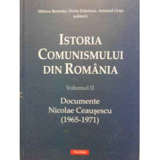 ISTORIA COMUNISMULUI IN ROMANIA VOL.2 DOCUMENTE NICOLAE CEAUSESCU 1965-1971