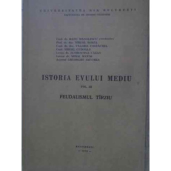 ISTORIA EVULUI MEDIU VOL.3 FEUDALISMUL TARZIU