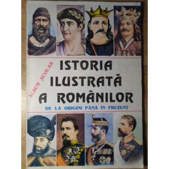 ISTORIA ILUSTRATA A ROMANILOR DE LA ORIGINI PANA IN PREZENT