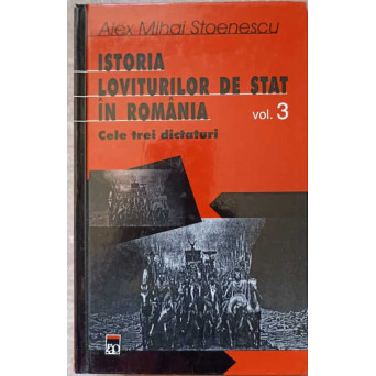 ISTORIA LOVITURILOR DE STAT IN ROMANIA VOL.3 CELE TREI DICTATURI