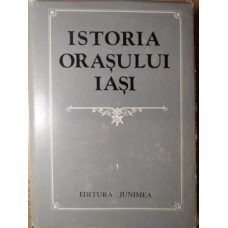 ISTORIA ORASULUI IASI VOL.1