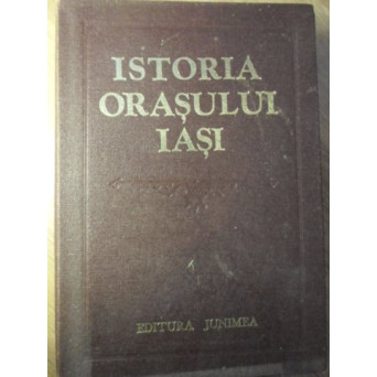 ISTORIA ORASULUI IASI VOL.1