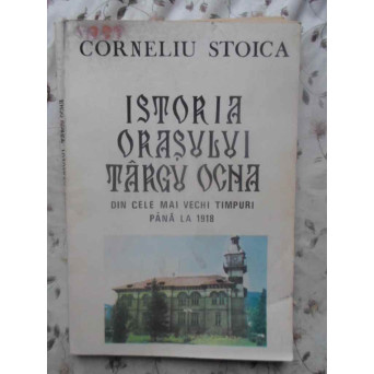 ISTORIA ORASULUI TARGU OCNA DIN CELE MAI VECHI TIMPURI PANA LA 1918