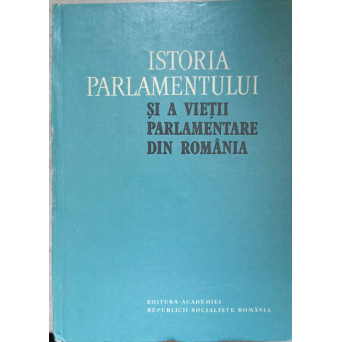 ISTORIA PARLAMENTULUI SI A VIETII PARLAMENTARE IN ROMANIA PANA LA 1918