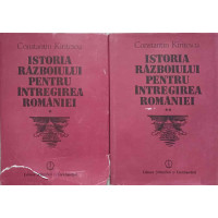 ISTORIA RAZBOIULUI PENTRU INTREGIREA ROMANIEI 1916-1919 VOL.1-2 ISTORIA RAZBOIULUI PENTRU INTREGIREA ROMANIEI 1916-1919 VOL.1-2