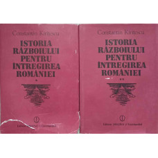 ISTORIA RAZBOIULUI PENTRU INTREGIREA ROMANIEI 1916-1919 VOL.1-2