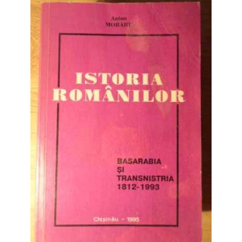 ISTORIA ROMANILOR. BASARABIA SI TRANSNISTRIA 1812-1993