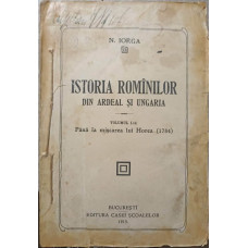 ISTORIA ROMANILOR DIN ARDEAL SI UNGARIA VOL.1 PANA LA MISCAREA LUI HOREA (1784)