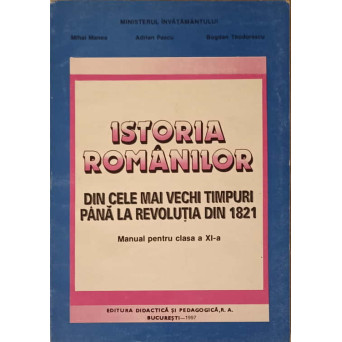 ISTORIA ROMANILOR DIN CELE MAI VECHI TIMPURI PANA LA REVOLUTIA DIN 1821. MANUAL PENTRU CLASA A XI-A