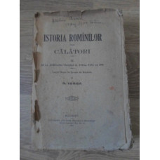 ISTORIA ROMANILOR PRIN CALATORI II. DE LA JUMATATEA VEACULUI AL XVII-LEA PANA LA 1890 (UZATA)