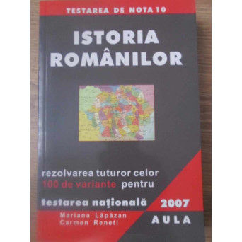 ISTORIA ROMANILOR. REZOLVAREA TUTUROR CELOR 100 DE VARIANTE PENTRU TESTAREA NATIONALA