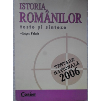 ISTORIA ROMANILOR. TESTE SI SINTEZE (TESTARE NATIONALA 2006)