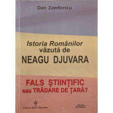 ISTORIA ROMANILOR VAZUTA DE NEAGU DJUVARA. FALS STIINTIFIC SAU TRADARE DE TARA?