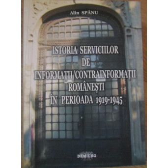 ISTORIA SERVICIILOR DE INFORMATII / CONTRAINFORMATII ROMANESTI IN PERIOADA 1919-1945