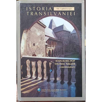 ISTORIA TRANSILVANIEI VOL.1 (PANA LA 1541)