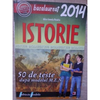 ISTORIE, BACALAUREAT 2014. 50 DE TESTE DUPA MODELUL M.E.N.