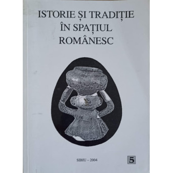 ISTORIE SI TRADITIE IN SPATIUL ROMANESC V