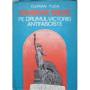 ITINERAR EROIC PE DRUMUL VICTORIEI ANTIFASCISTE