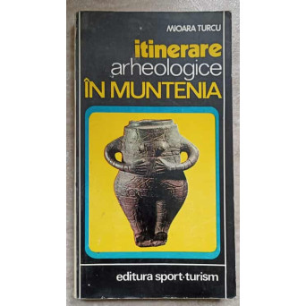ITINERARE ARHEOLOGICE IN MUNTENIA