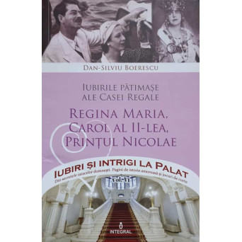 IUBIRI PATIMASE ALE CASEI REGALE. REGINA MARIA, CAROL AL II-LEA, PRINTUL NICOLAE