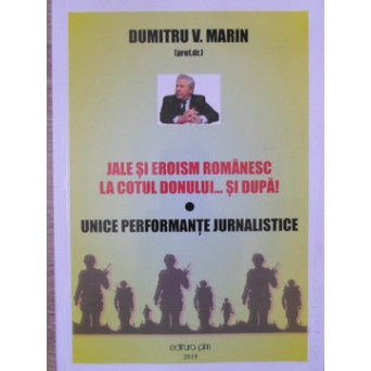 JALE SI EROISM ROMANESC LA COTUL DONULUI... SI DUPA! UNICE PERFORMANTE JURNALISTICE